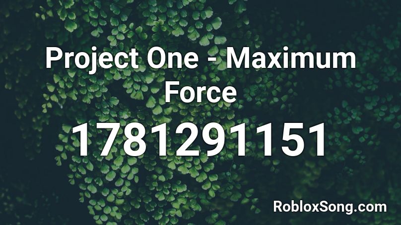 Project One - Maximum Force Roblox ID