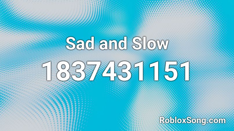 Sad and Slow Roblox ID