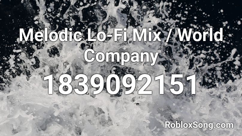 Melodic Lo-Fi Mix / World Company Roblox ID