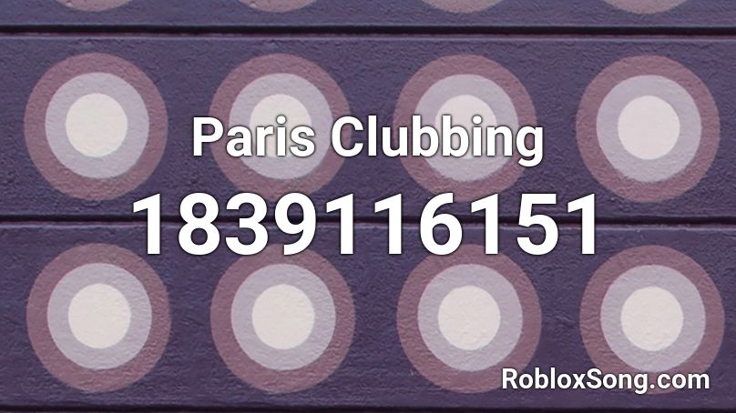 Paris Clubbing Roblox ID