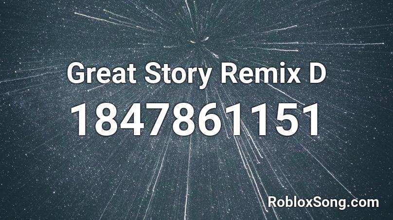 Great Story Remix D Roblox ID