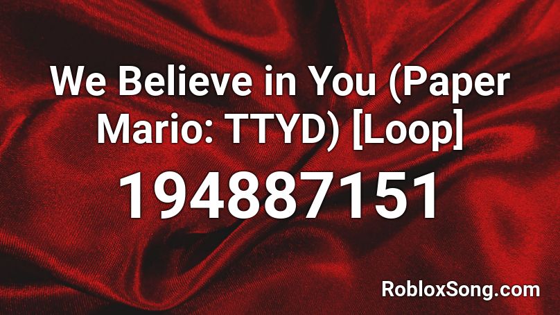 We Believe in You (Paper Mario: TTYD) [Loop] Roblox ID