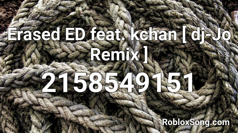 Erased ED feat. kchan [ dj-Jo Remix ] Roblox ID