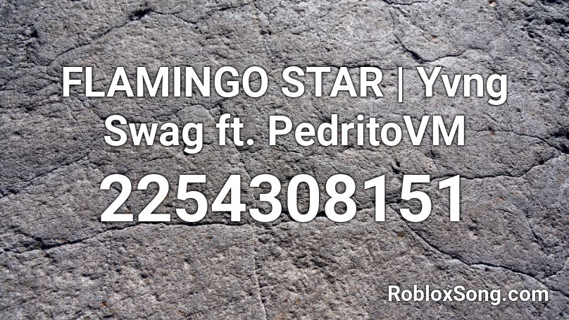 FLAMINGO STAR | Yvng Swag ft. PedritoVM Roblox ID