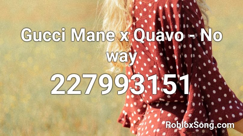 Gucci Mane x Quavo - No way Roblox ID