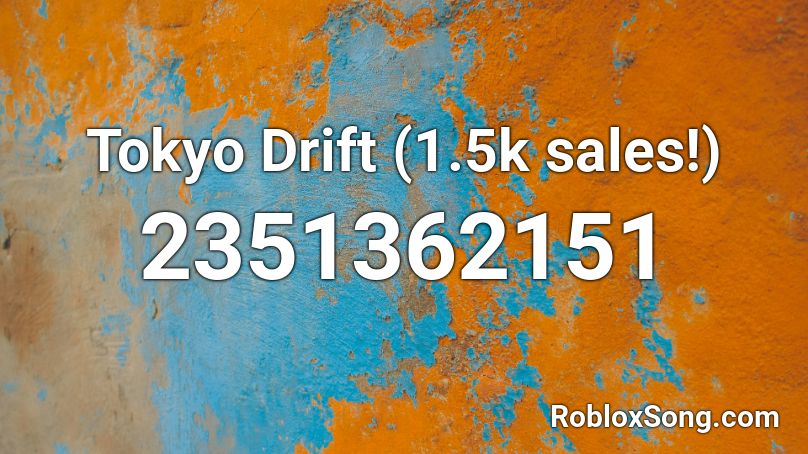 Tokyo Drift (1.5k sales!) Roblox ID