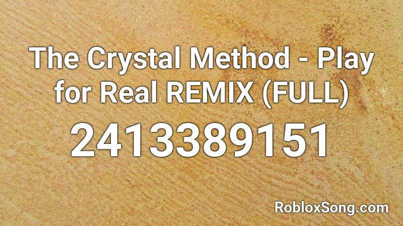 The Crystal Method - Play for Real REMIX (FULL) Roblox ID