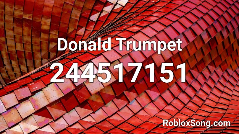 Donald Trumpet Roblox ID