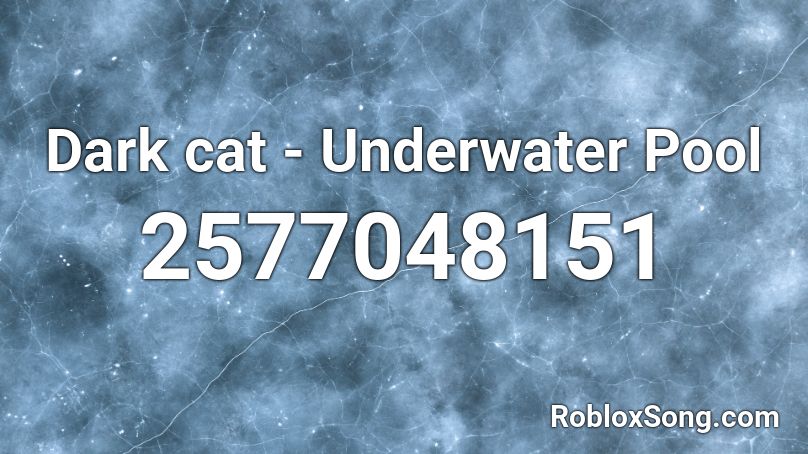 Dark cat - Underwater Pool Roblox ID