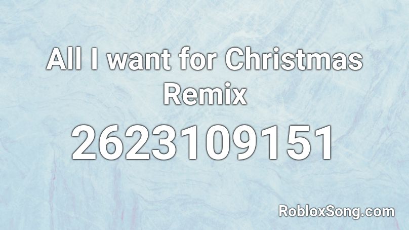 All I want for Christmas Remix Roblox ID