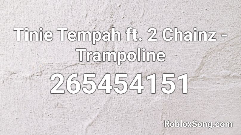 Tinie Tempah ft. 2 Chainz - Trampoline Roblox ID
