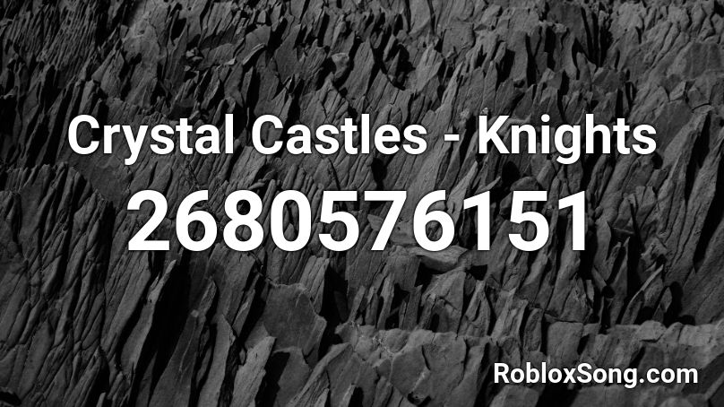 Crystal Castles - Knights Roblox ID