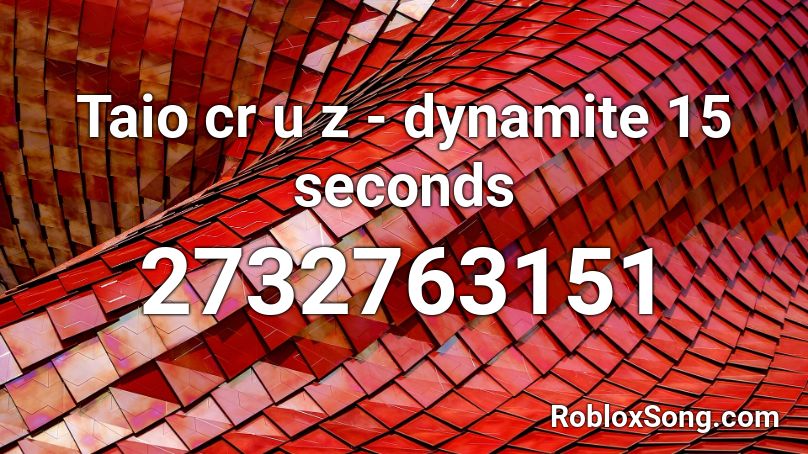 Taio cr u z - dynamite 15 seconds Roblox ID