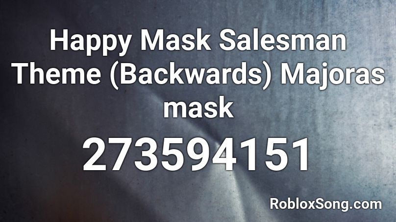 Happy Mask Salesman Theme (Backwards) Majoras mask Roblox ID