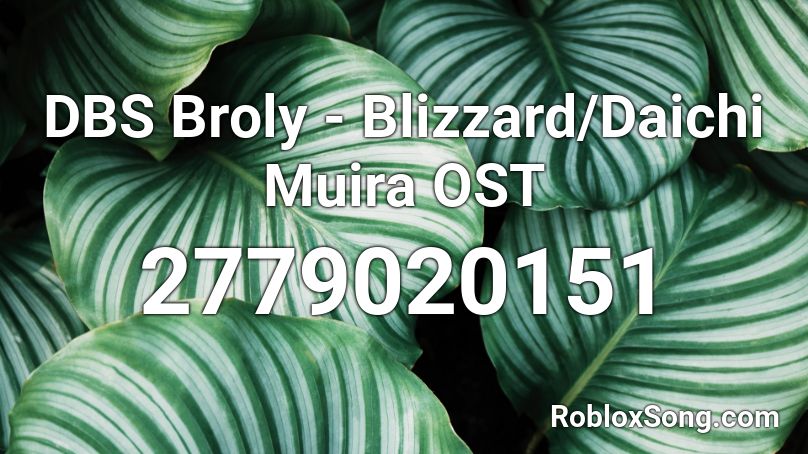 DBS Broly - Blizzard/Daichi Muira OST Roblox ID