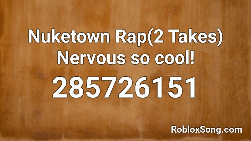 Nuketown Rap(2 Takes) Nervous so cool! Roblox ID