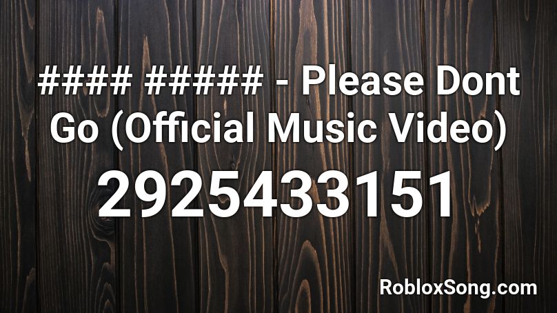 Please Dont Go Official Music Roblox Id Roblox Music Codes - roblox song id please dont go