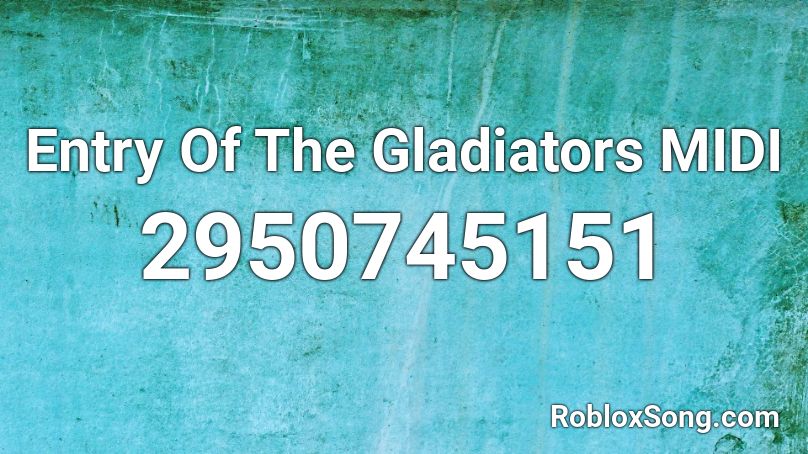Entry Of The Gladiators MIDI Roblox ID