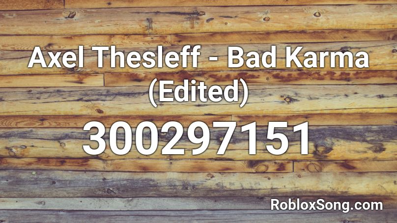Axel Thesleff Bad Karma Edited Roblox ID Roblox Music Codes 300297151 