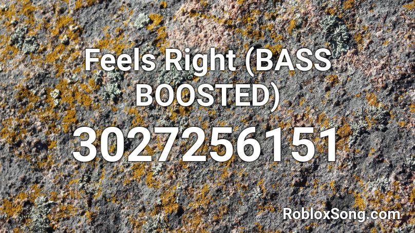 Feels Right (BASS BOOSTED) Roblox ID