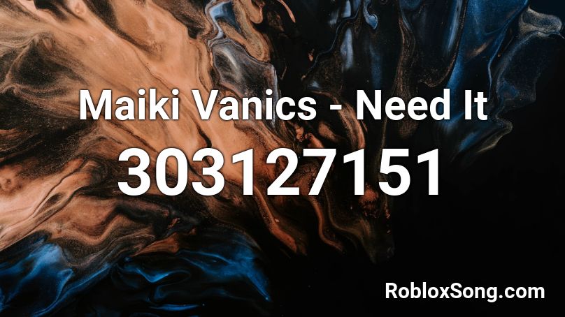 Maiki Vanics - Need It Roblox ID