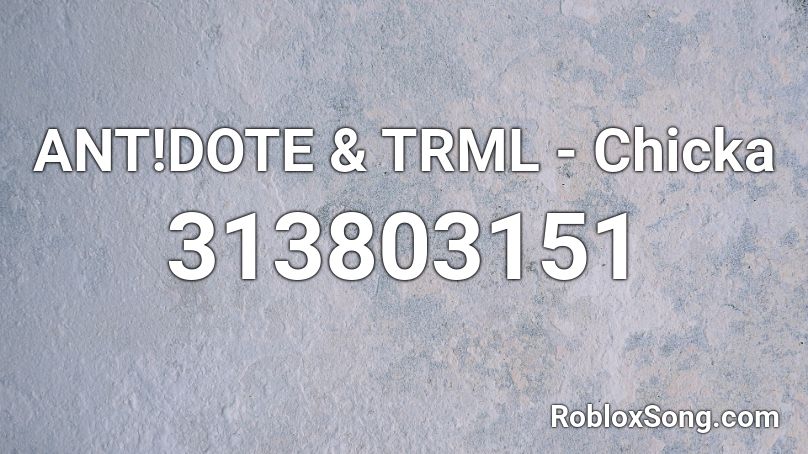ANT!DOTE & TRML - Chicka  Roblox ID