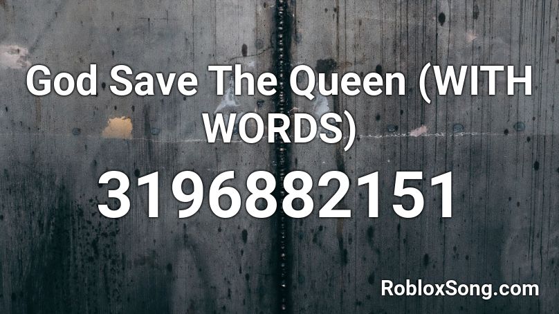 God Save The Queen (WITH WORDS) Roblox ID