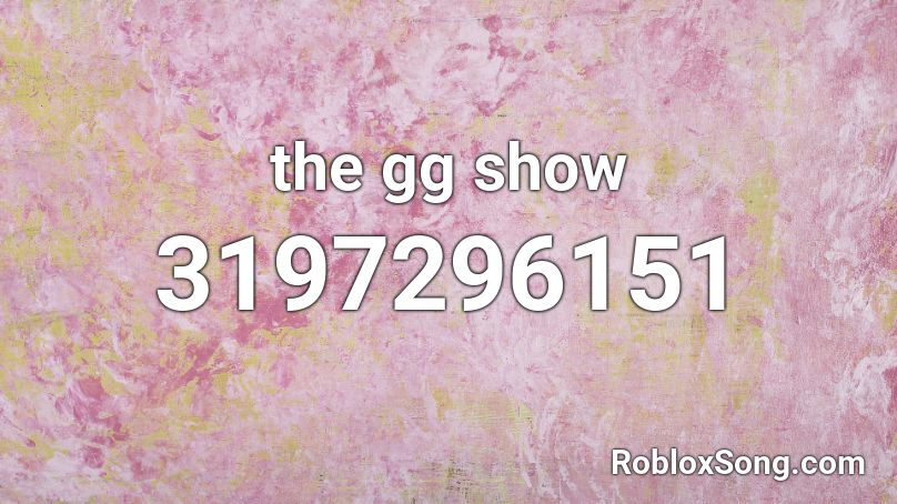 the gg show Roblox ID