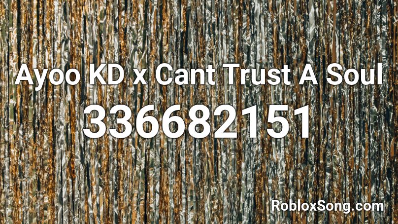 Ayoo KD x Cant Trust A Soul Roblox ID