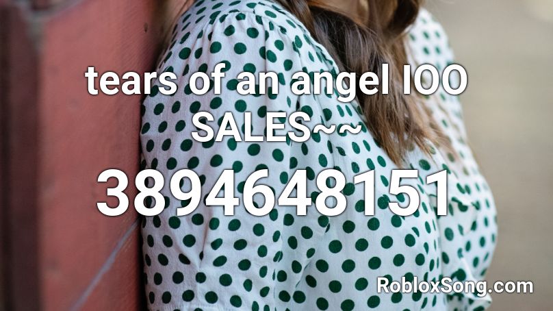 Tears Of An Angel Roblox Id Roblox Music Codes - roblox angel