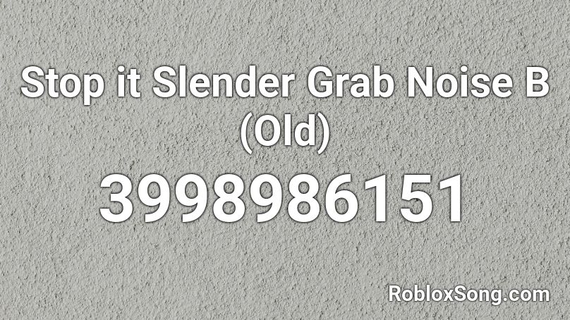 Stop it Slender Grab Noise B (Old) Roblox ID