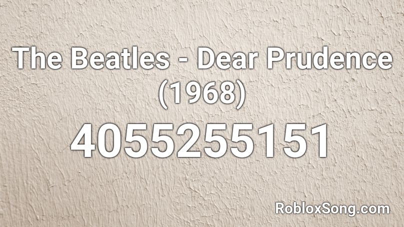 The Beatles - Dear Prudence (1968) Roblox ID