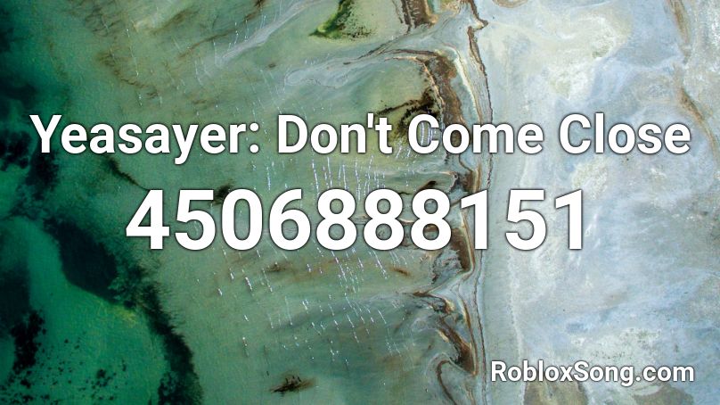 Yeasayer: Don't Come Close  Roblox ID