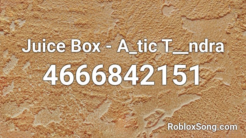 Juice Box A Tic T Ndra Roblox Id Roblox Music Codes - orange juice roblox id
