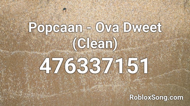 Popcaan - Ova Dweet (Clean)  Roblox ID