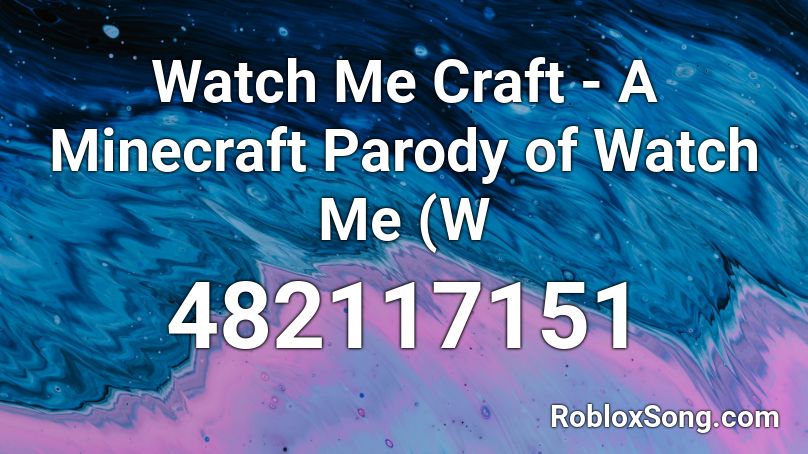 Watch Me Craft - A Minecraft Parody of Watch Me (W Roblox ID