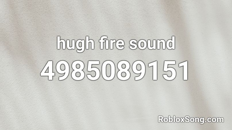 hugh fire sound Roblox ID