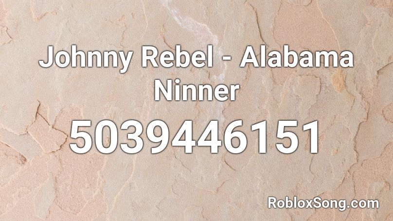 Johnny Rebel - Alabama Ninner Roblox ID