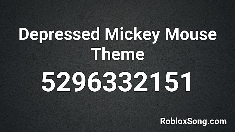 Depressed Mickey Mouse Theme Roblox ID