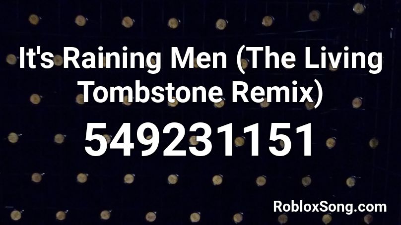 It's Raining Men (The Living Tombstone Remix) Roblox ID