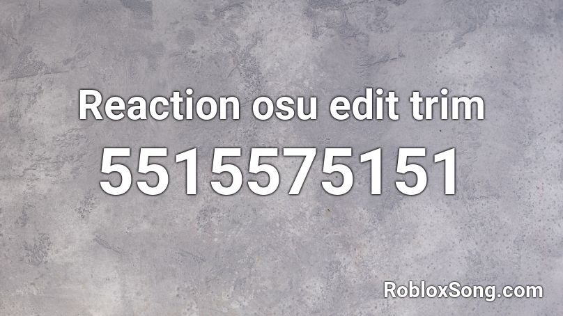 Reaction osu edit trim Roblox ID