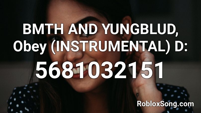 BMTH AND YUNGBLUD, Obey (INSTRUMENTAL) D: Roblox ID