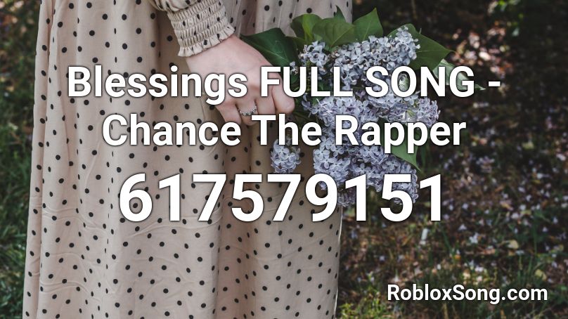 Blessings FULL SONG - Chance The Rapper Roblox ID