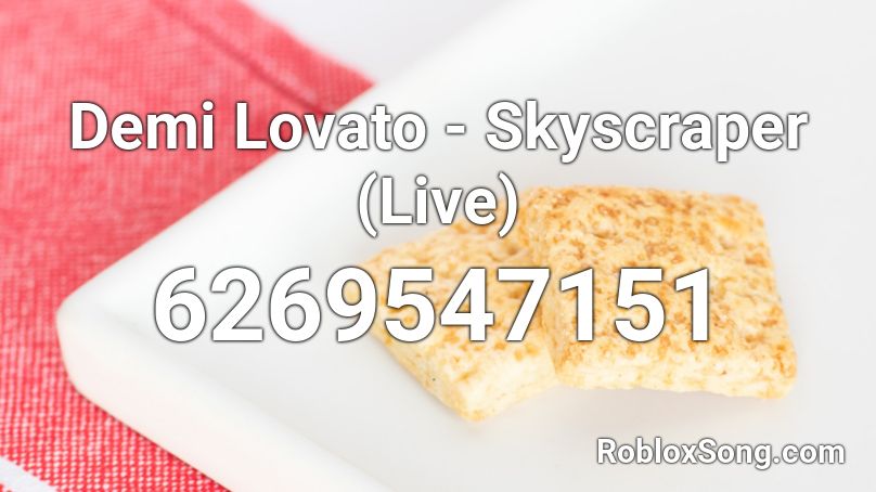 Demi Lovato - Skyscraper Roblox ID