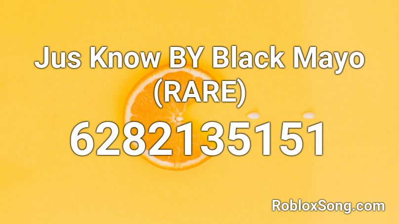 Jus Know BY Black Mayo (RARE) Roblox ID