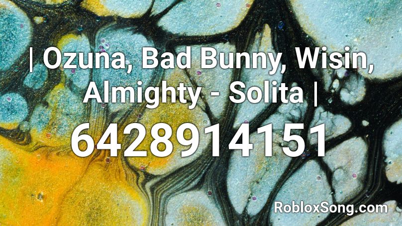 | Ozuna, Bad Bunny, Wisin, Almighty - Solita | Roblox ID