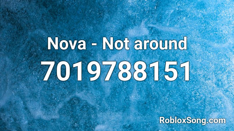 Nova - Not around Roblox ID