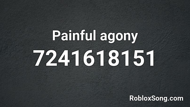 Painful agony Roblox ID