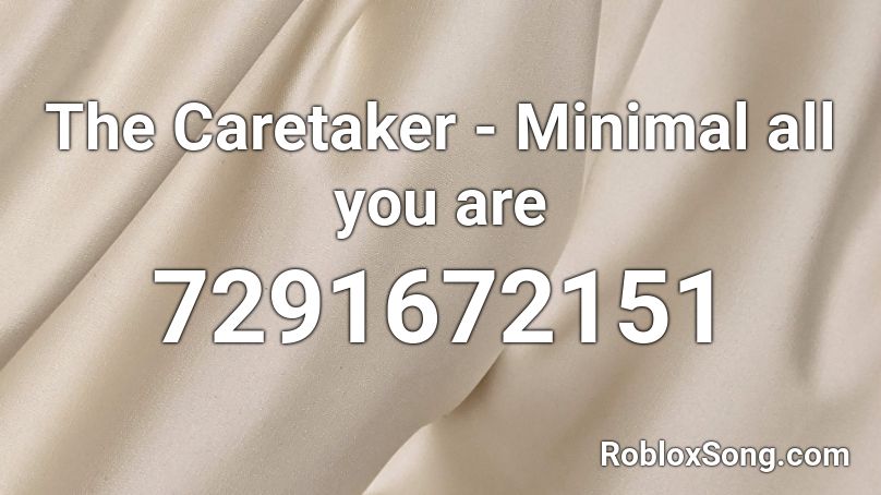 The Caretaker - Minimal all you are Roblox ID - Roblox music codes