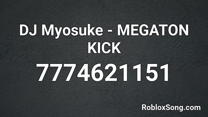 DJ Myosuke - MEGATON KICK Roblox ID